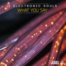 2 Electronic Souls - What You Say