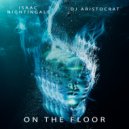 Isaac Nightingale & DJ Aristocrat - On The Floor