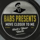 Babs Presents - Move Closer To Me