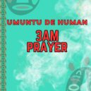 Umuntu De Human - 3AM Prayer