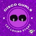 Disco Gurls - Let Loving Start