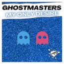 GhostMasters - My Only Desire