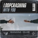 Loopcrashing - With You