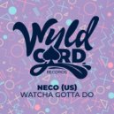 Neco (US) - Watcha Gotta Do
