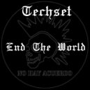 Techset - End The World