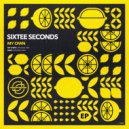 Sixtee Seconds - My Own