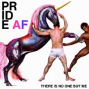 There Is No One But Me - PRIDE AF