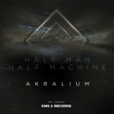 Half Man Half Machine, Kevin Saunderson, Dantiez feat. Andre Salmon - Akralium