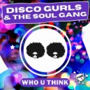 Disco Gurls & The Soul Gang - Who U Think