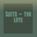 Smith - you love