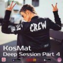 KosMat - Deep Session Part 4
