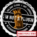 Roland Clark, Ant LaRock - I\'m Not A Plugin (Rubber People Remix)