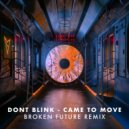 DONT BLINK - CAME TO MOVE