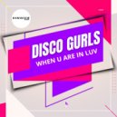 Disco Gurls - When U Are In Luv