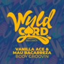 Mau Bacarreza, Vanilla ACE - Body Groovin