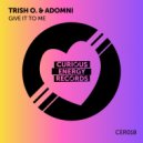 Trish O. & Adomni - Give It To Me