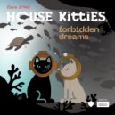 House Kitties - Forbidden Dreams