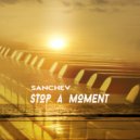 Sanchev - Stop A Moment