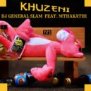 DJ General Slam Feat. Mthakathi - Khuzeni