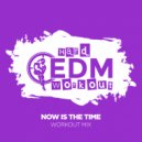 Hard EDM Workout - Now Is The Time