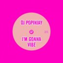 DJ Popinjay - I'm Gonna Vibe