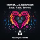 MatricK, J2, Nahthexen - Love, Rave, Techno