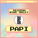 Trizzoh, Mike Haley - Papi