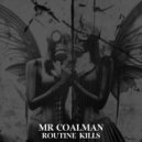 Mr Coalman - Routine Kills