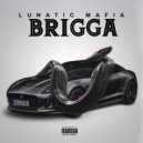 Lunatic Mafia - Brigga