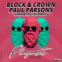 Block & Crown, Paul Parsons - Wanna Feel Your Body