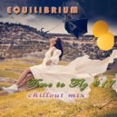 Equilibrium (CJ) - Time to Fly #17 (Chillout Mix)