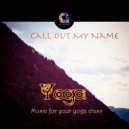 Hatha Yoga & Yoga Music & Yoga - Call out My Name (Meditation Version)
