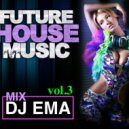 DJ EMA - FUTURE HOUSE MUSIC (vol. 3) (Live Mix 2k21)