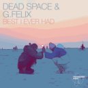 Dead Space, G. Felix - Best I Ever Had