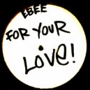 Ebee - For Your Love (Original Mix)