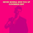 Rick Astley - Never Gonna Give You Up (Coverrun Edit)