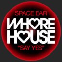 Space Ear - Say Yes