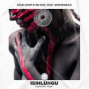 Echo Deep & Dr Feel feat. Sontshikazi - Isihlungu (Original Mix)