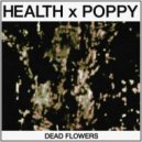 Health feat. Poppy - DEAD FLOWERS (Original Mix)