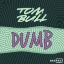 Tom Bull - Dumb (Original Mix)
