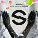 NEXON - If You See Us In The Club (Original Mix)