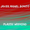 Javier Miguel Bonito - Plastic Weekend (Original mix)