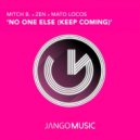 Mitch B. x Zen x Mato Locos - No One Else (Keep Coming)
