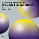 Max Styler, Friend Within & Atlantic Garden - Real Life