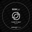DJ B (jo) - Come To Bed (Original Mix)