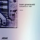 Koen Groeneveld - Turbulence In 1981 (Original Mix)