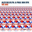 Alex M.O.R.P.H & Paul Van Dyk - We Are