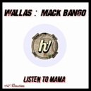 Wallas & Mack Bango - Listen To Mama (Original Mix)