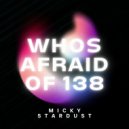 Micky Stardust - Whos Afraid of 138