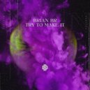 Brian BR - Try To Make It